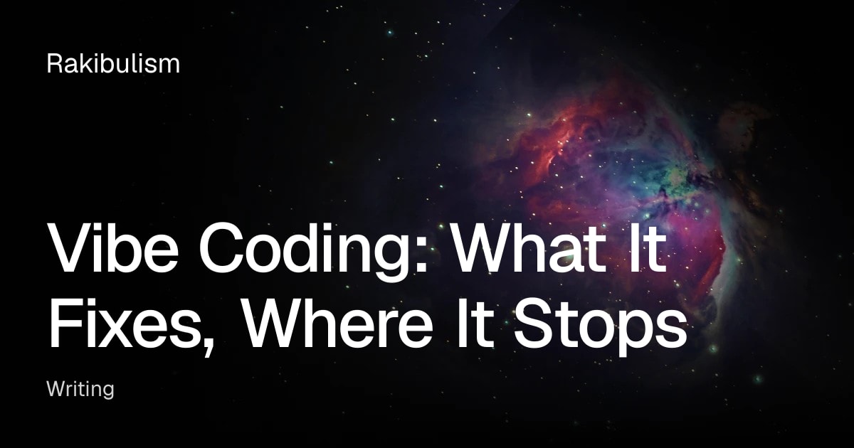 Vibe Coding: What It Fixes, Where It Stops — Rakibul Islam